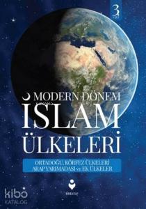 Modern Dönem İslam Ülkeleri (3.Cilt); Ortadoğu,Körfez Ülkeleri Arap Yarımadası ve Ek Ülkeler