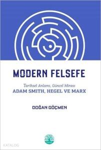 Modern Felsefe; Tarihsel Anlamı, Güncel Mirası, Adam Smith,Hegel ve Marx