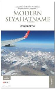 Modern Seyahatname; Adriyatik'ten Çin Seddi'ne Türk Dünyası Hayaller, Hatıralar, Gerçekler...