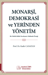 Monarşi, Demokrasi ve Yerinden Yönetim ;Bir Politik Kültür İncelemesi: Hollanda Örneği