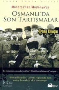 Mondros´tan Mudanya´ya Osmanlı´da Son Tartışmalar