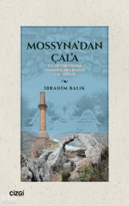Mossyna’dan Çal'a;İlk Devirlerden Osmanlılara Kadar Çal Yöresi