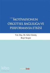 Motivasyonun Örgütsel Bağlılığa ve Performansa Etkisi