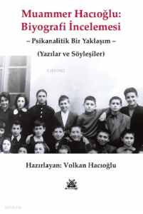 Muammer Hacıoğlu: Biyografi İncelemesi;Psikanalitik Bir Yaklaşım - Yazılar ve Söyleşiler