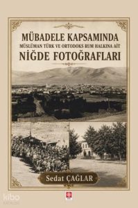 Mübadele Kapsamında Müslüman Türk ve Ortadoks Rum Halkına Ait Niğde Fotoğrafları
