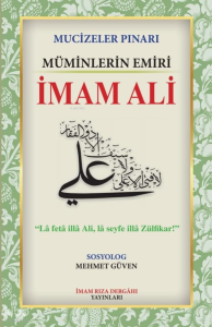 Mucizeler Pınarı;Müminlerin Emiri İmam Ali