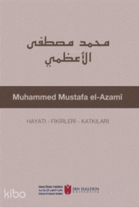 Muhammed Mustafa El-Azami Hayatı - Fikirleri - Katkıları