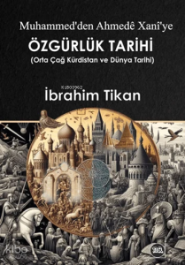 Muhammed'ten Ahmedê Xanî'ye Özğürlük Tarihi; Orta Çağ Kürdistan ve Dünya Tarihi