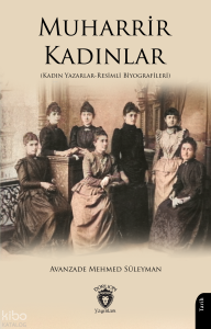 Muharrir Kadınlar;Kadın Yazarlar-Resimli Biyografileri