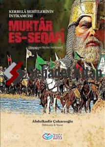 Muhtar Es-Seqafi - Kerbela Şehitlerinin İntikamcısı; Hayatı ve Siyasi Serüveni