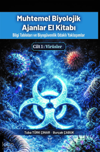 Muhtemel Biyolojik Ajanlar El Kitabı Cilt 1: Virüsler;Bilgi Tabloları ve Biyogüvenlik Odaklı Yaklaşımlar