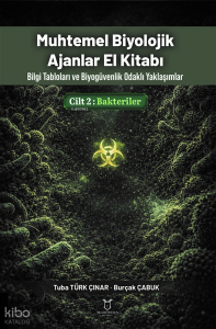 Muhtemel Biyolojik Ajanlar El Kitabı Cilt 2: Bakteriler ;Bilgi Tabloları ve Biyogüvenlik Odaklı Yaklaşımlar