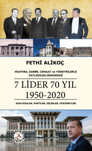 Muhtıra, Darbe, Cemaat ve Yönetimlerle Katledilen Demokrasi 7 Lider 70 Yıl 1950-2020;Anayasalar, Partiler, Seçimler, Hükümetler