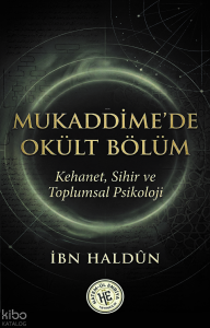 Mukaddime'de Okült Bölüm;Kehanet Sihir ve Toplumsal Psikoloji - İbn Haldun