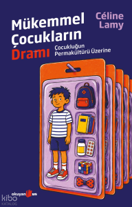 Mükemmel Çocukların Dramı;Çocukluğun Permakültürü Üzerine
