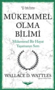 Mükemmel Olma Bilimi - Kısaltılmış Klasikler Serisi;Mükemmel Bir Hayat Yaşamanın Sırrı
