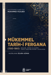 Mükemmel Tarih-i Fergana (1560-1860);İnceleme - Metnin Yazı Çevirimi - Türkiye Türkçesine Aktarım - Sözlük Dizin