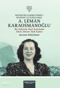 Müphem Bir Kadının Feminist Biyografi ile Kurgulanışı: A. Leman Karaosmanoğlu