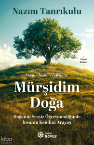 Mürşidim Doğa;Doğanın Sessiz Öğretmenliğinde İnsanın Kendini Arayışı