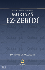 Murtaza Ez-Zebidi;Hanefi Fakihi ve Muhaddis