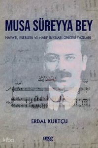 Musa Süreyya Bey;Hayatı, Eserleri ve Harf İnkilabı Öncesi Yazıları
