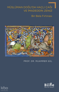 Müslüman Doğu'da Haçlı Çağı ve İmadeddin Zengi;Bir Bela Fırtınası