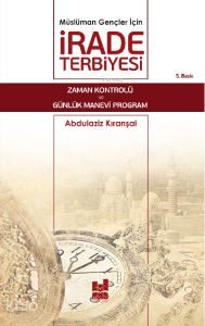 Müslüman Gençler İçin İrade Terbiyesi; Zaman Kontrolü ve Günlük Manevi Program