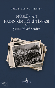 Müslüman Kadın Kimliğinin İnşası ve Şule Yüksel Şenler