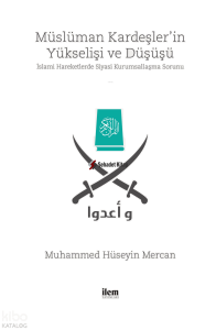 Müslüman Kardeşler'in Yükselişi ve Düşüşü; İslami Hareketlerde Siyasi Kurumsallaşma Sorunu