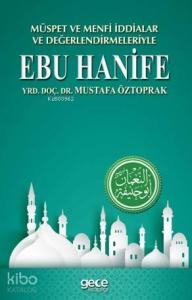 Müspet ve Menfi İddialar ve Değerlendirmeleriyle Ebu Hanife