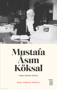 Mustafa Asım Köksal; Hayatı, Hatıraları, Eserleri