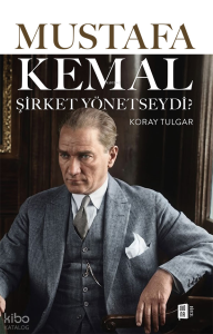 Mustafa Kemal Şirket Yönetseydi?