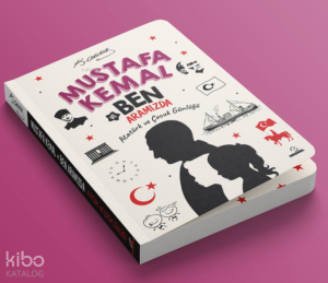 Mustafa Kemal ve Ben Aramızda;Atatürk ve Çocuk Günlüğü