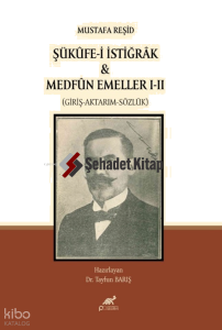 Mustafa Reşid Şükûfe-i İstiğrâk & Medfûn Emeller I-II (Giriş - Aktarım - Sözlük)