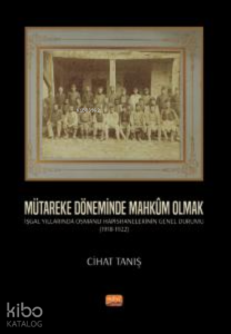 Mütakere Döneminde Mahkum Olmak; İşgal Yıllarında Osmanlı Hapishanelerinin Genel Durumu (1918-1922)
