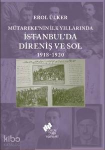 Mütareke'nin İlk Yıllarında İstanbul'da Direniş ve Sol 1918-1920