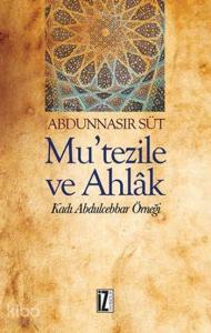 Mu'tezile ve Ahlâk; Kadı Abdulcebbar Örneği
