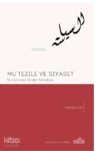 Mu'tezile ve Siyaset; Mu'tez'lizmin İktidar Tecrübesi