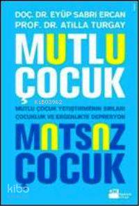 Mutlu Çocuk Mutsuz Çocuk; Mutlu Çocuk Yetiştirmenin Sırları Çocuklukta Ver Ergenlikte Depresyon