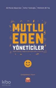 Mutlu Eden Yöneticiler Pozitif Psikoloji Bağlamında Araştırmalar ve Öneriler