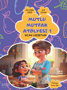 Mutlu Mutfak Atölyesi - 1;Sıcak Lezzetler