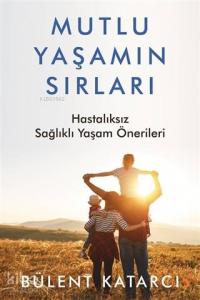 Mutlu Yaşamın Sırları Hastalıksız Sağlıklı Yaşam Önerileri