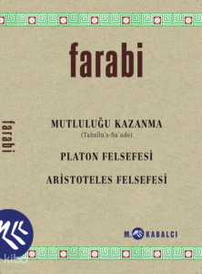 Mutluluğu Kazanma (Tahsîlu’s-Sa’ade) - Platon Felsefesi - Aristoteles Felsefesi