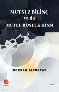 Mutsuz Bilinç ya da Mutlu Boşluk Hissi
