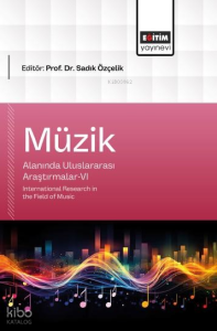 Müzik Alanında Uluslararası Araştırmalar - VI;International Research in the Field of Music