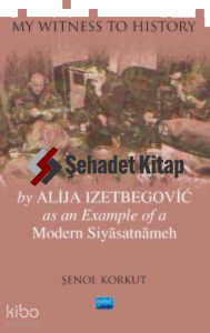 "My Witness to History" by Alija Izetbegovic as an Example of a Modern Siyâsatnâmeh