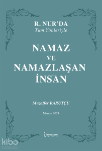 Namaz ve Namazlaşan İnsan;R.Nur'da Tüm Yönleriyle