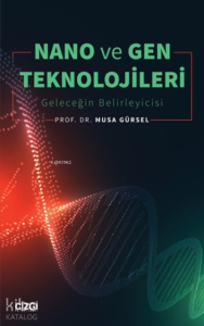 Nano ve Gen Teknolojileri;(Geleceğin Belirleyicisi)