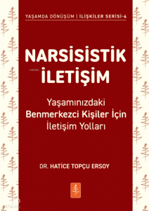 Narsisistik İletişim - Yaşamınızdaki Benmerkezci Kişiler İçin İletişim Yolları