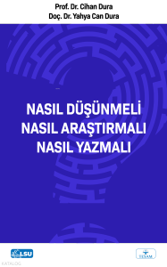 Nasıl Düşünmeli? Nasıl Araştırmalı? Nasıl Yazmalı?